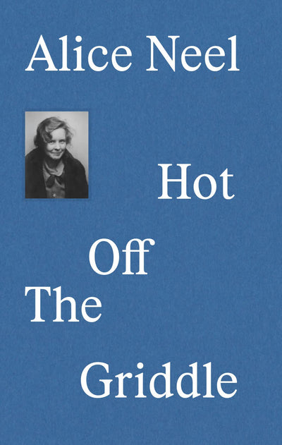 Alice Neel : Hot Off the Griddle available to buy at Museum Bookstore