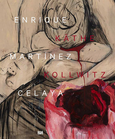 Enrique Martinez Celaya & Kathe Kollwitz : From the First and the Last Things available to buy at Museum Bookstore