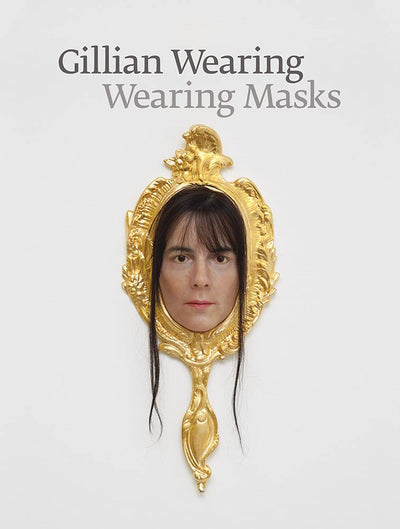 Gillian Wearing: Wearing Masks available to buy at Museum Bookstore