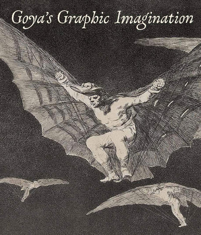 Goya`s Graphic Imagination available to buy at Museum Bookstore