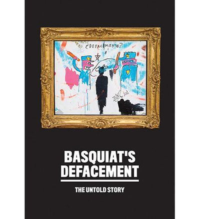 Basquiat's Defacement: The Untold Story - the exhibition catalogue from Guggenheim available to buy at Museum Bookstore