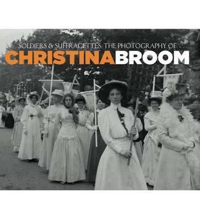 Soldiers and Suffragettes : The Photography of Christina Broom - the exhibition catalogue from Museum of London available to buy at Museum Bookstore