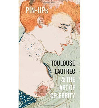 Pin-Ups : Toulouse-Lautrec and the Art of Celebrity - the exhibition catalogue from National Galleries of Scotland available to buy at Museum Bookstore