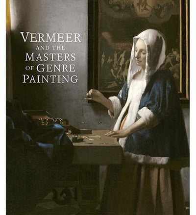 Vermeer and the Masters of Genre Painting : Inspiration and Rivalry - the exhibition catalogue from National Gallery of Art of Ireland/The Louvre Museum available to buy at Museum Bookstore