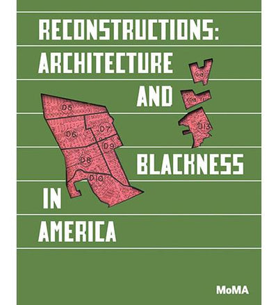 Reconstructions: Architecture and Blackness in America available to buy at Museum Bookstore