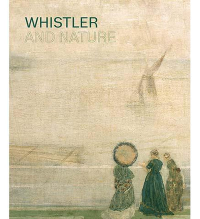 Whistler and Nature - the exhibition catalogue from The Fitzwilliam Museum available to buy at Museum Bookstore