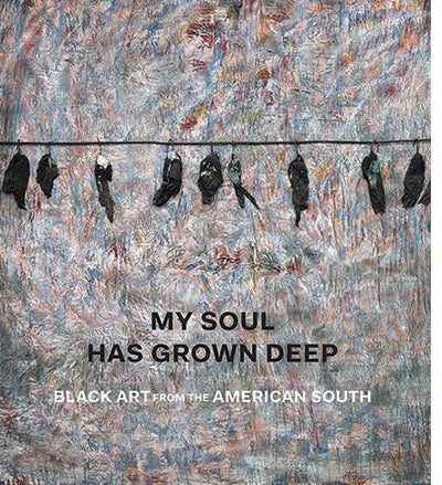 My Soul Has Grown Deep - Black Art from the American South - the exhibition catalogue from The Metropolitan Museum of Art available to buy at Museum Bookstore