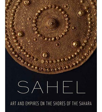 Sahel - Art and Empires on the Shores of the Sahara - the exhibition catalogue from The Metropolitan Museum of Art available to buy at Museum Bookstore