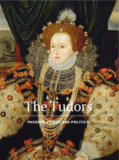 The Tudors : Passion, Power and Politics available to buy at Museum Bookstore