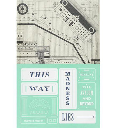 This Way Madness Lies: The Asylum and Beyond available to buy at Museum Bookstore
