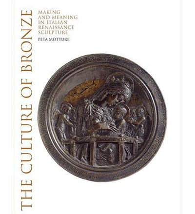 Culture of Bronze : Making and Meaning in Renaissance Sculpture - the exhibition catalogue from V&A available to buy at Museum Bookstore