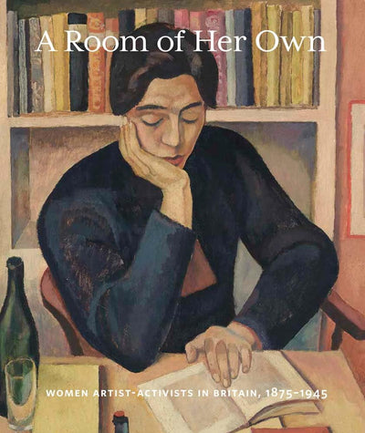 A Room of Her Own : Women Artist-Activists in Britain, 1880-1945 available to buy at Museum Bookstore