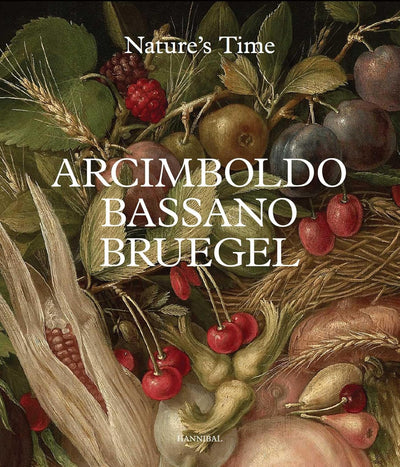 Arcimboldo, Bassano, Bruegel : Nature’s Time available to buy at Museum Bookstore