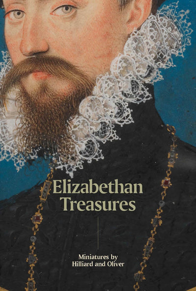 Elizabethan Treasures: Miniatures by Hilliard and Oliver available to buy at Museum Bookstore
