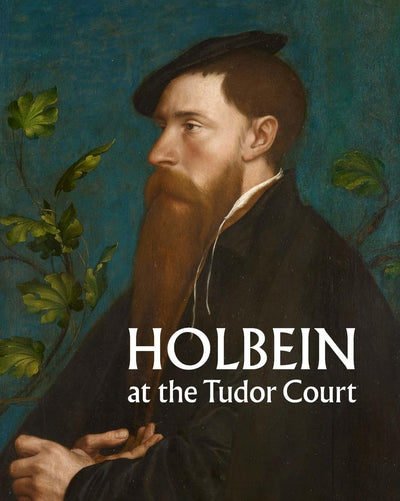 Holbein at the Tudor Court available to buy at Museum Bookstore