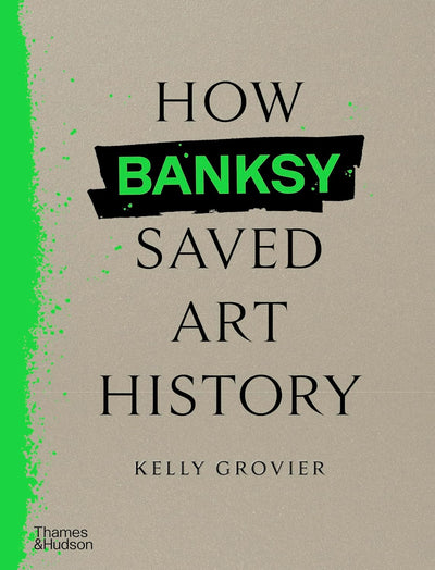 How Banksy Saved Art History available to buy at Museum Bookstore