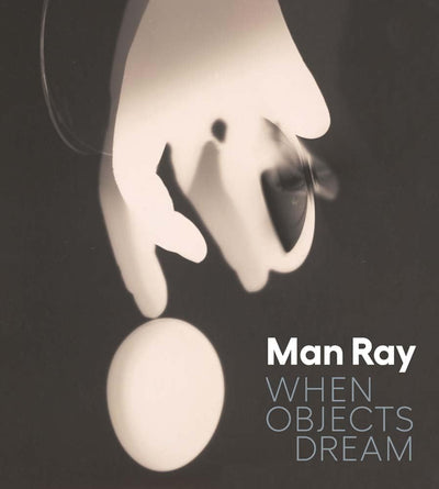 Man Ray : When Objects Dream available to buy at Museum Bookstore