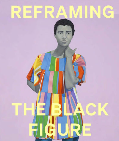 Reframing the Black Figure: An Introduction to Contemporary Black Figuration available to buy at Museum Bookstore