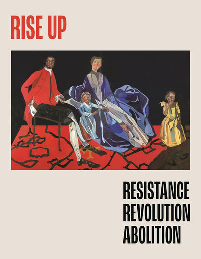 Rise Up : Resistance, Revolution, Abolition available to buy at Museum Bookstore