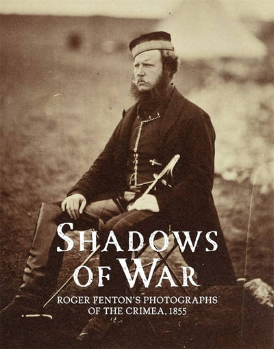 Shadows of War: Roger Fenton's Photographs of the Crimea, 1855 available to buy at Museum Bookstore