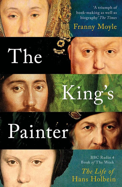 The King's Painter : The Life and Times of Hans Holbein available to buy at Museum Bookstore