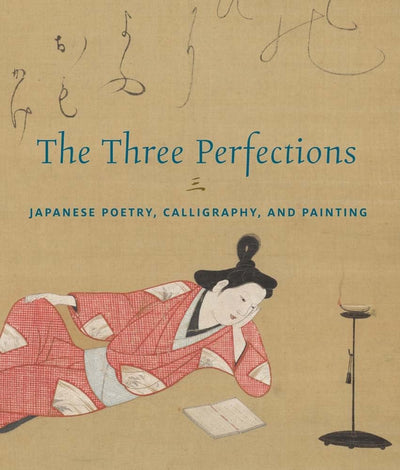 The Three Perfections : Japanese Poetry, Calligraphy, and Painting available to buy at Museum Bookstore