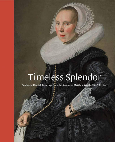 Timeless Splendor : Dutch and Flemish Paintings from the Susan and Matthew Weatherbie Collection available to buy at Museum Bookstore