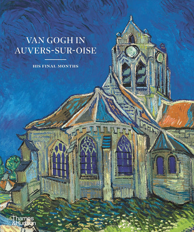 Van Gogh in Auvers-Sur-Oise : His Final Months available to buy at Museum Bookstore