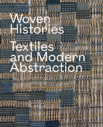 Woven Histories : Textiles and Modern Abstraction available to buy at Museum Bookstore