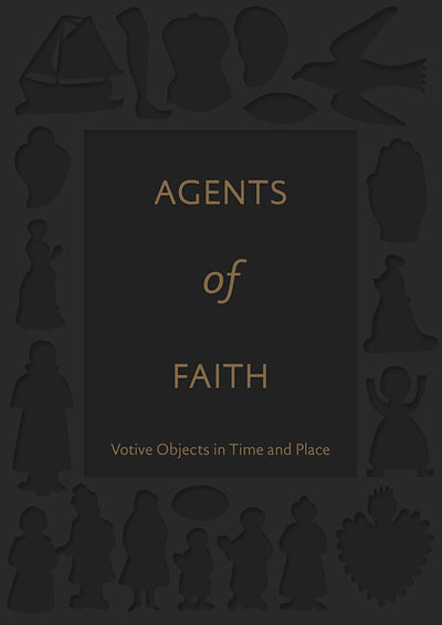 Agents of Faith : Votive Objects in Time and Place available to buy at Museum Bookstore
