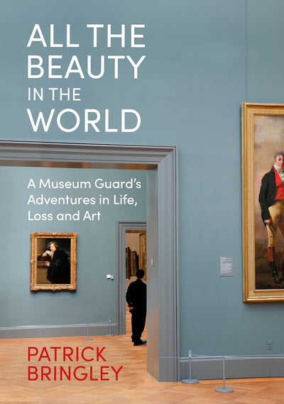 All the Beauty in the World : A Museum Guard's Adventures in Life, Loss and Art available to buy at Museum Bookstore
