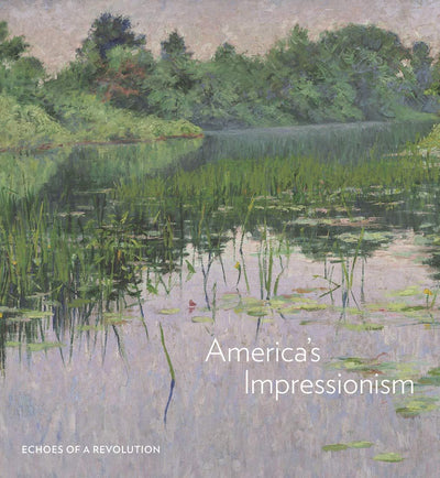 America's Impressionism : Echoes of a Revolution available to buy at Museum Bookstore