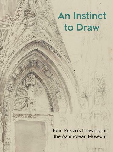 An Instinct to Draw : John Ruskin's Drawings in the Ashmolean Museum available to buy at Museum Bookstore