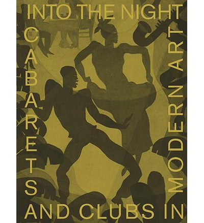 Into the Night: Cabarets and Clubs in Modern Art - the exhibition catalogue from Barbican Art Gallery available to buy at Museum Bookstore