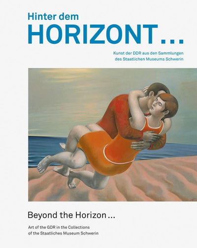 Beyond the Horizon : Art of the GDR in the Collections of the Staatliches Museum Schwerin available to buy at Museum Bookstore