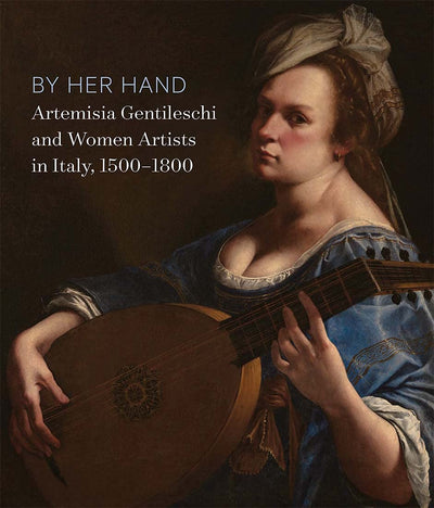 By Her Hand : Artemisia Gentileschi and Women Artists in Italy, 1500-1800 available to buy at Museum Bookstore