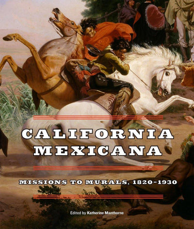California Mexicana : Missions to Murals, 1820-1930 available to buy at Museum Bookstore