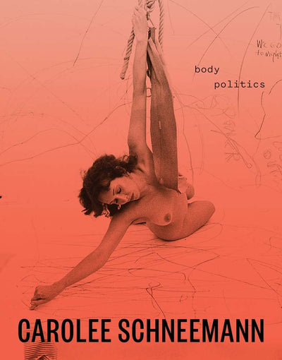 Carolee Schneemann : Body Politics available to buy at Museum Bookstore