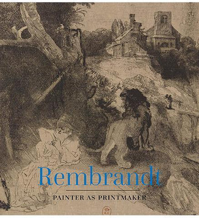 Rembrandt : Painter as Printmaker - the exhibition catalogue from Denver Art Museum available to buy at Museum Bookstore