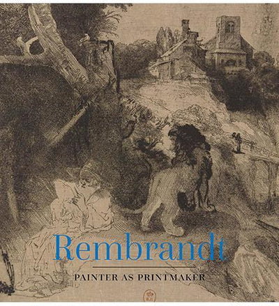 Rembrandt : Painter as Printmaker - the exhibition catalogue from Denver Art Museum available to buy at Museum Bookstore