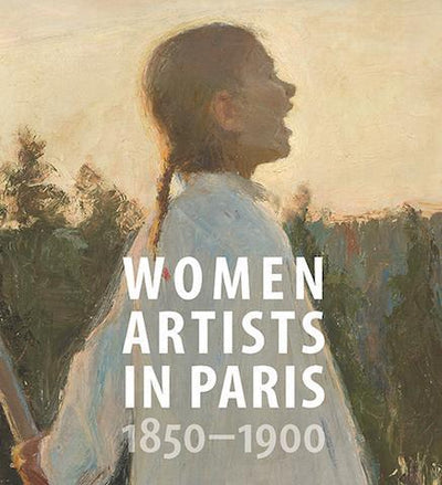 Women Artists in Paris, 1850-1900 - the exhibition catalogue from Denver Art Museum available to buy at Museum Bookstore