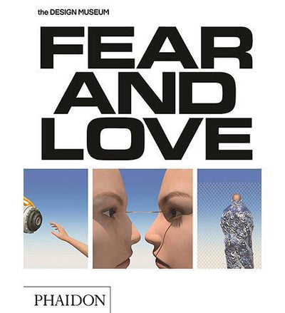 Fear & Love : Reactions to a Complex World - the exhibition catalogue from Design Museum available to buy at Museum Bookstore