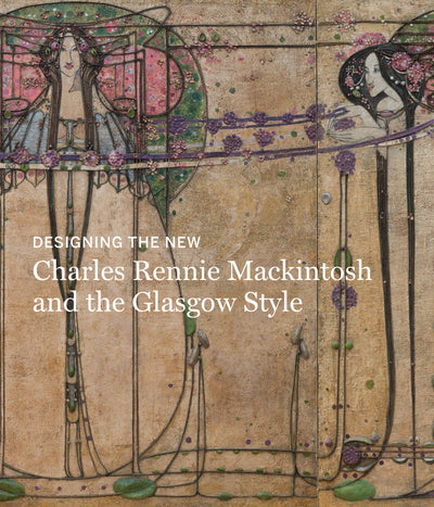 Designing the New: Charles Rennie Mackintosh and the Glasgow Style available to buy at Museum Bookstore
