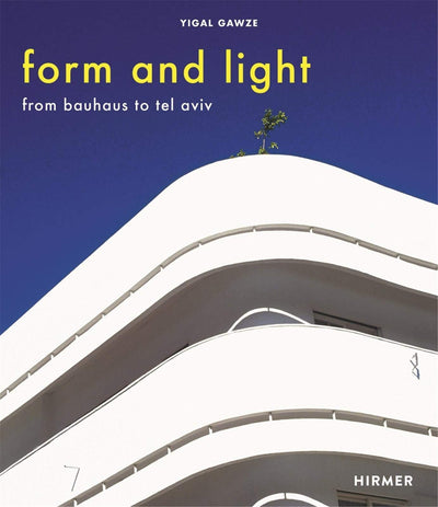 Form and Light : From Bauhaus to Tel Aviv available to buy at Museum Bookstore
