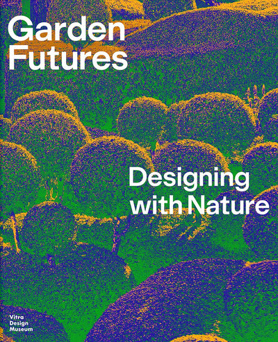 Garden Futures: Designing with Nature available to buy at Museum Bookstore