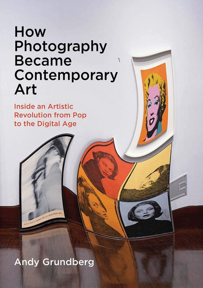 How Photography Became Contemporary Art : Inside an Artistic Revolution from Pop to the Digital Age available to buy at Museum Bookstore
