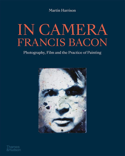 In Camera - Francis Bacon: Photography, Film and the Practice of Painting available to buy at Museum Bookstore