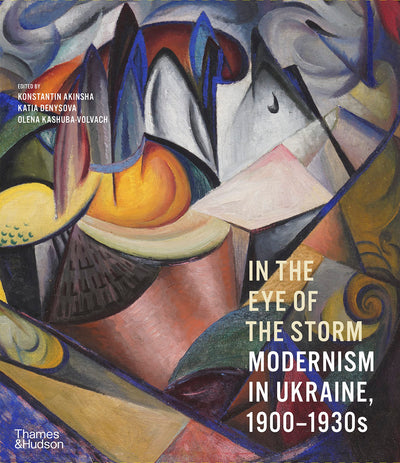 In the Eye of the Storm: Modernism in Ukraine, 1900–1930s available to buy at Museum Bookstore