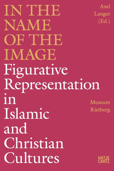 In the Name of the Image : Figurative Representation in Islamic and Christian Cultures available to buy at Museum Bookstore