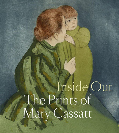 Inside Out: The Prints of Mary Cassatt available to buy at Museum Bookstore
